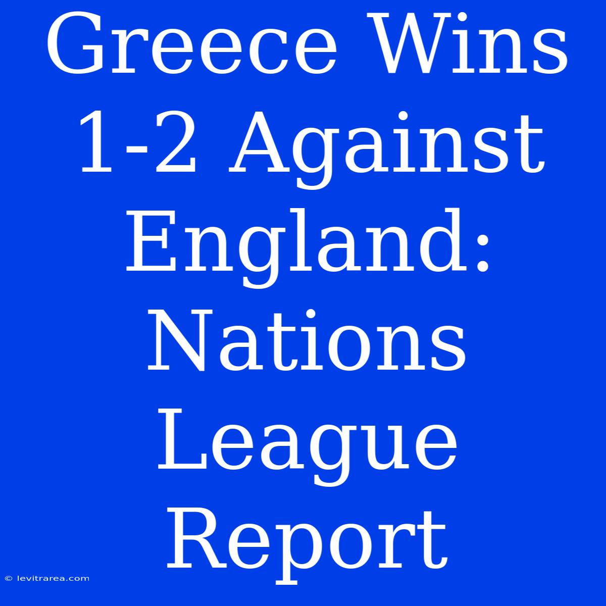 Greece Wins 1-2 Against England: Nations League Report