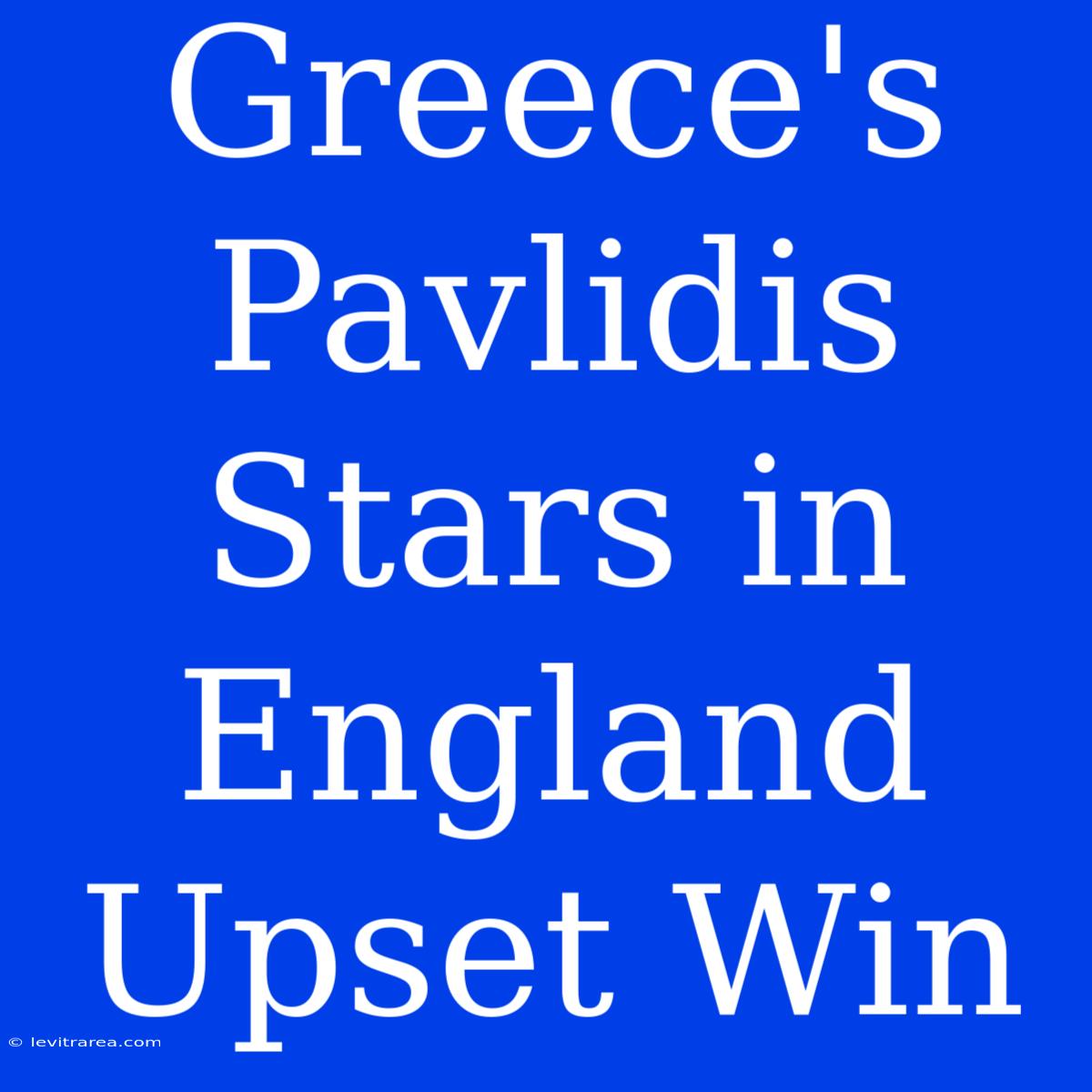 Greece's Pavlidis Stars In England Upset Win