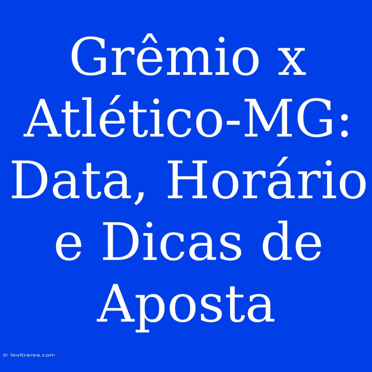 Grêmio X Atlético-MG: Data, Horário E Dicas De Aposta