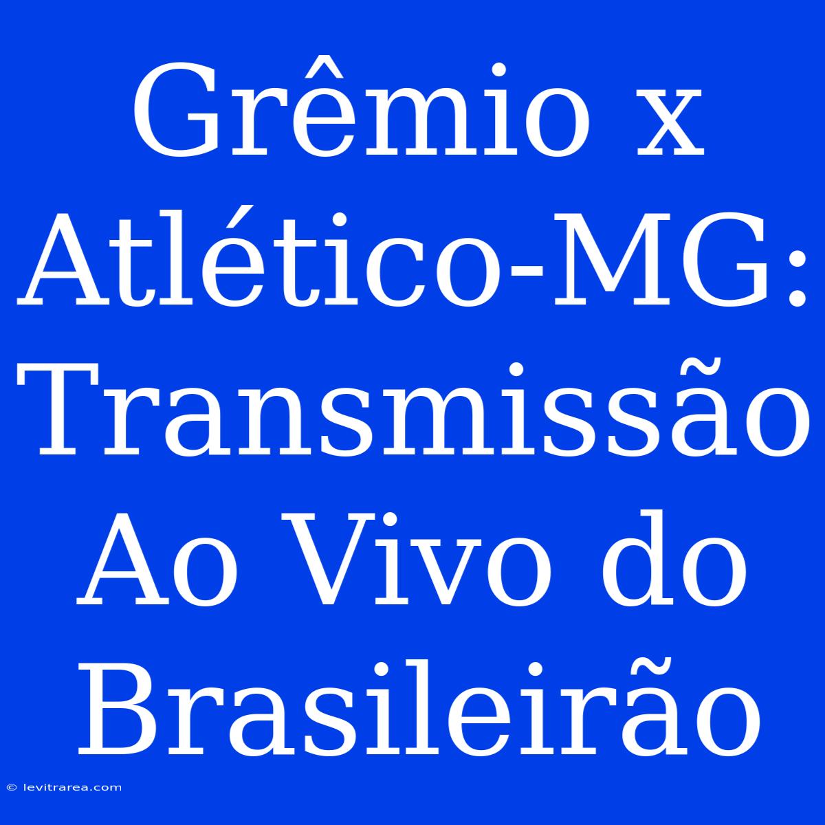 Grêmio X Atlético-MG:  Transmissão Ao Vivo Do Brasileirão