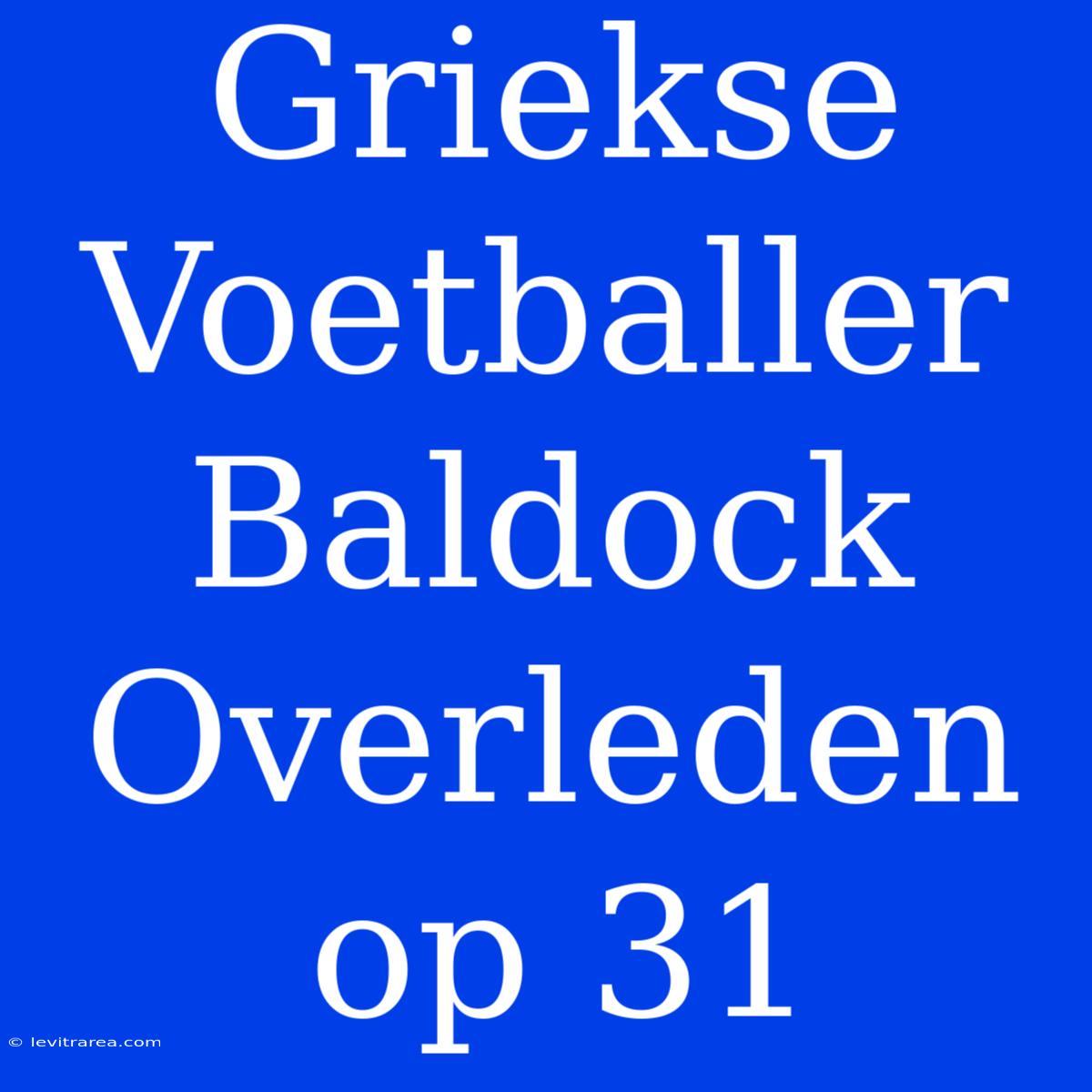 Griekse Voetballer Baldock Overleden Op 31