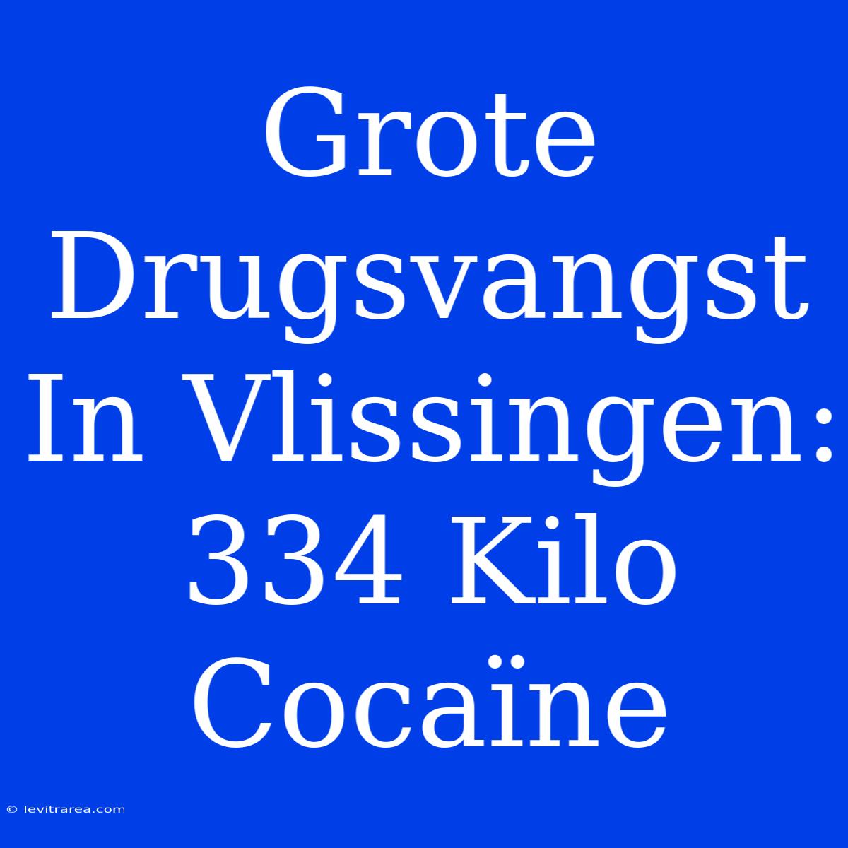 Grote Drugsvangst In Vlissingen: 334 Kilo Cocaïne