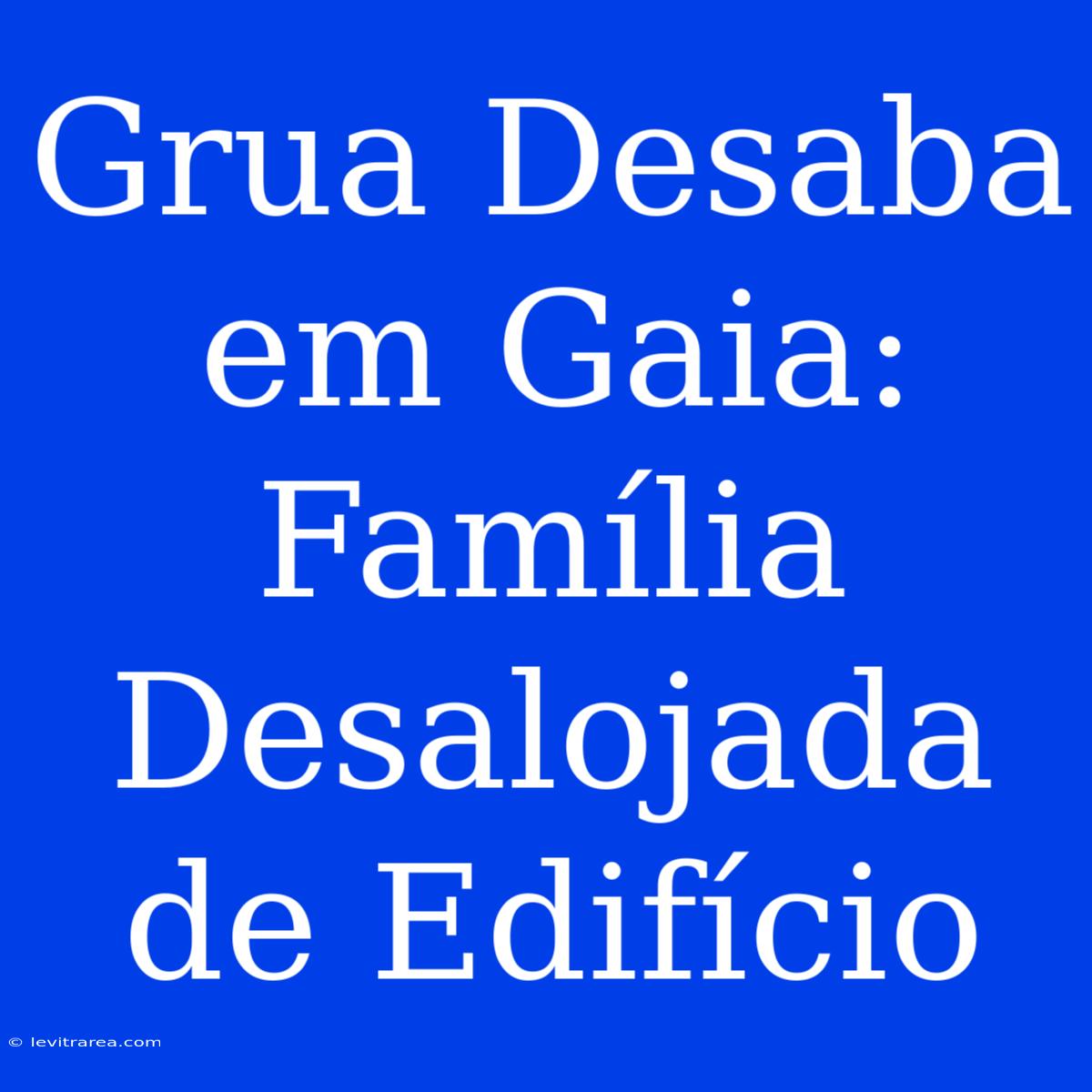 Grua Desaba Em Gaia: Família Desalojada De Edifício