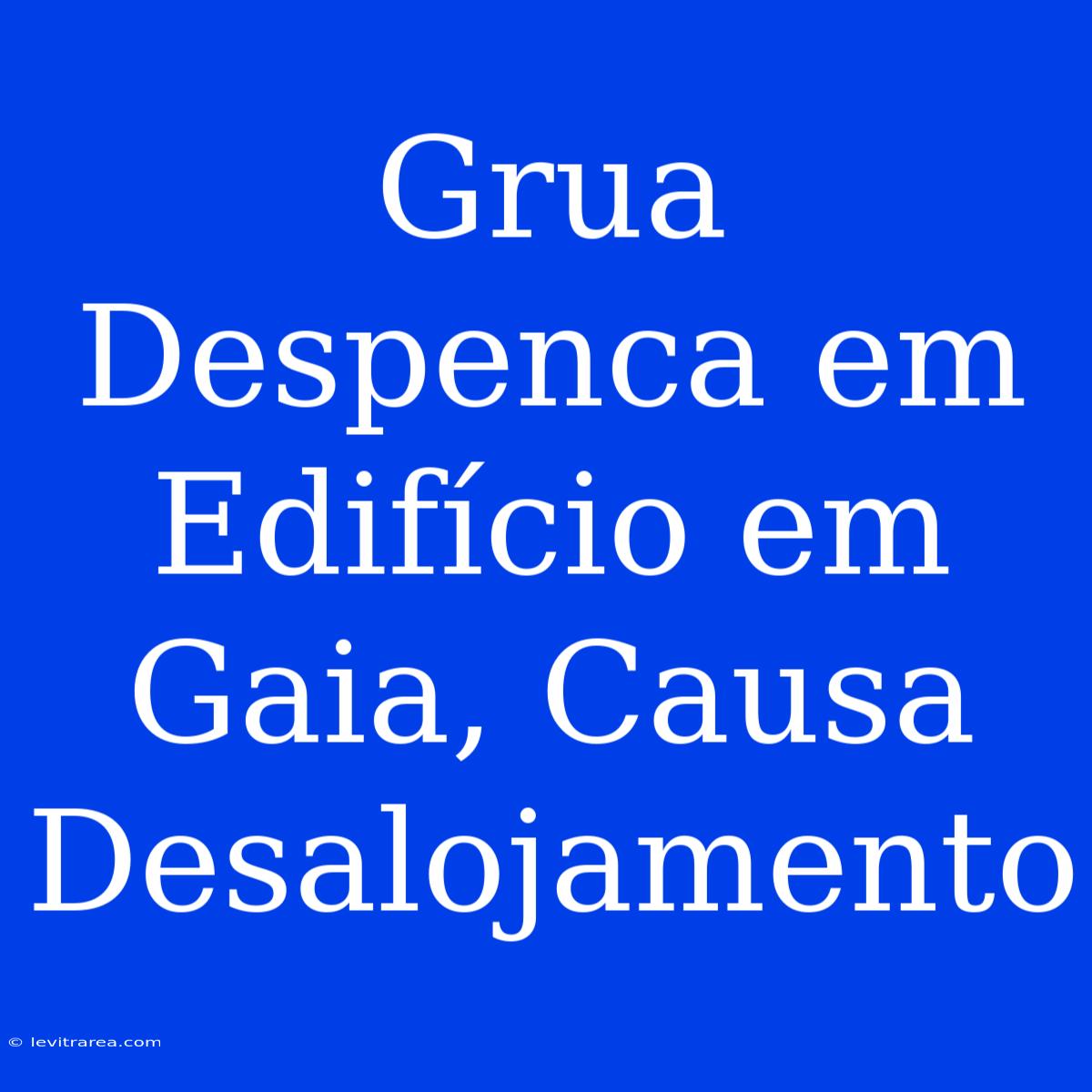 Grua Despenca Em Edifício Em Gaia, Causa Desalojamento