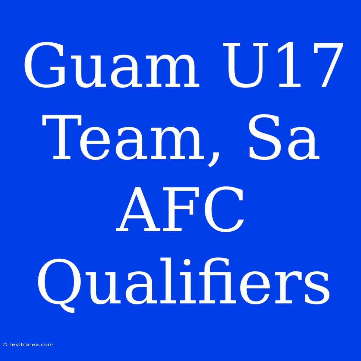 Guam U17 Team, Sa AFC Qualifiers