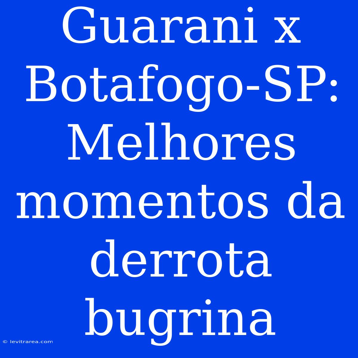 Guarani X Botafogo-SP: Melhores Momentos Da Derrota Bugrina