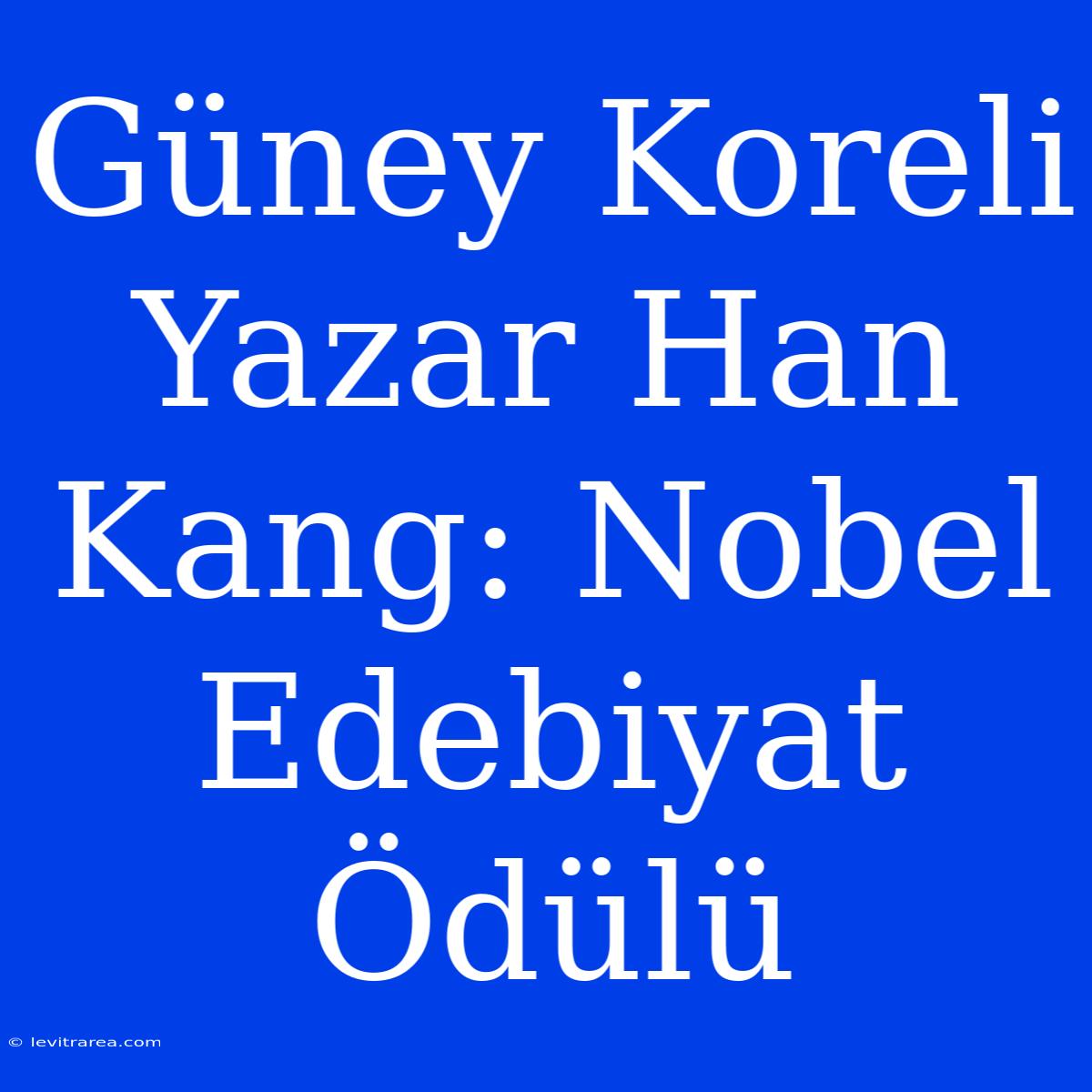 Güney Koreli Yazar Han Kang: Nobel Edebiyat Ödülü