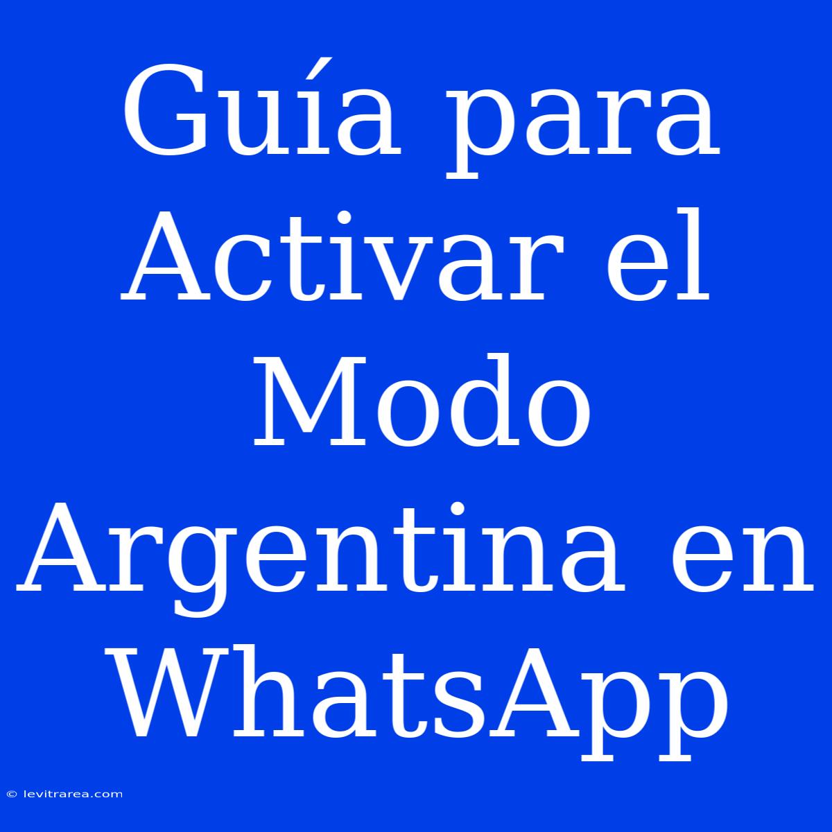 Guía Para Activar El Modo Argentina En WhatsApp