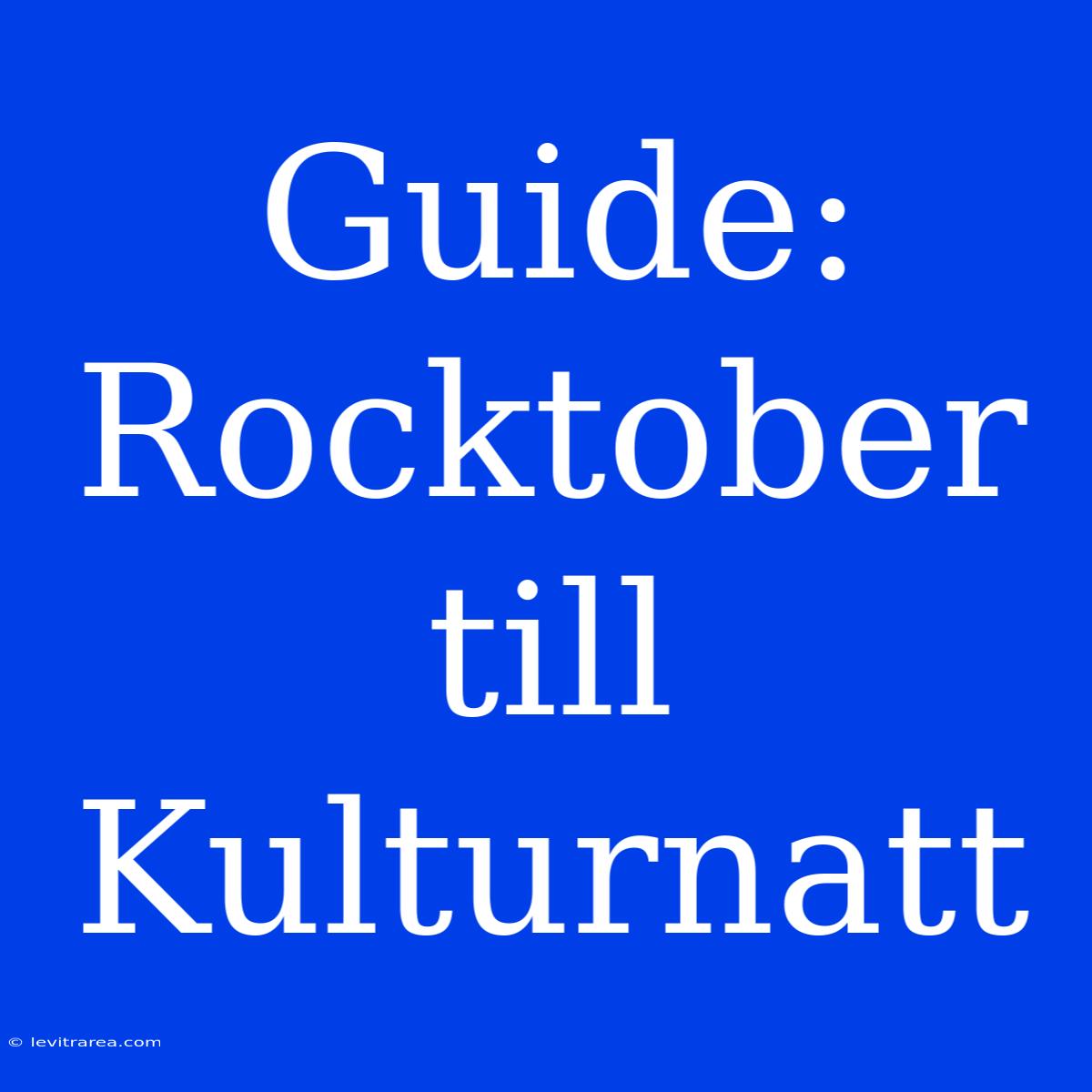 Guide: Rocktober Till Kulturnatt