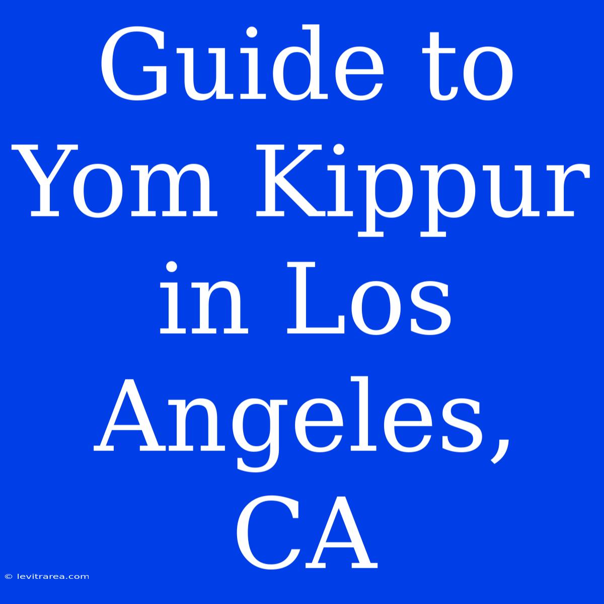 Guide To Yom Kippur In Los Angeles, CA 