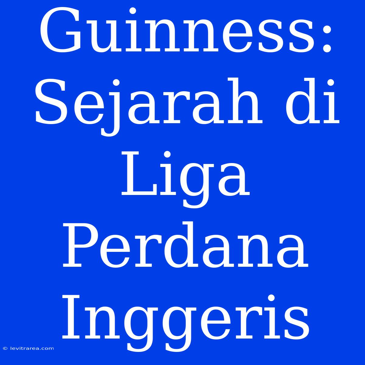 Guinness: Sejarah Di Liga Perdana Inggeris