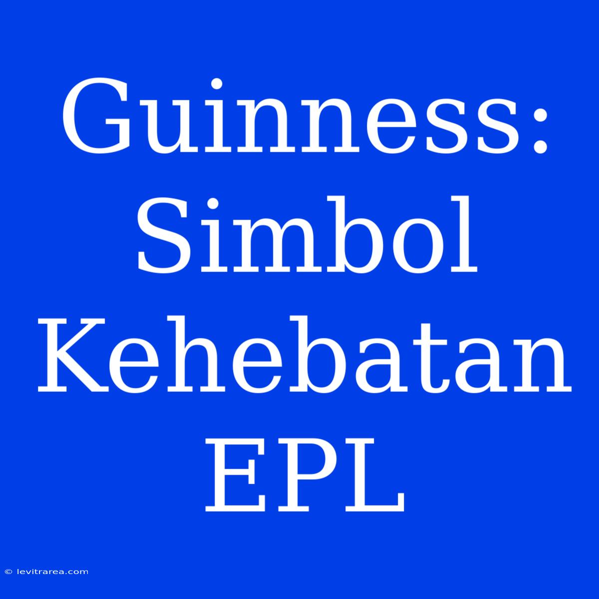 Guinness: Simbol Kehebatan EPL