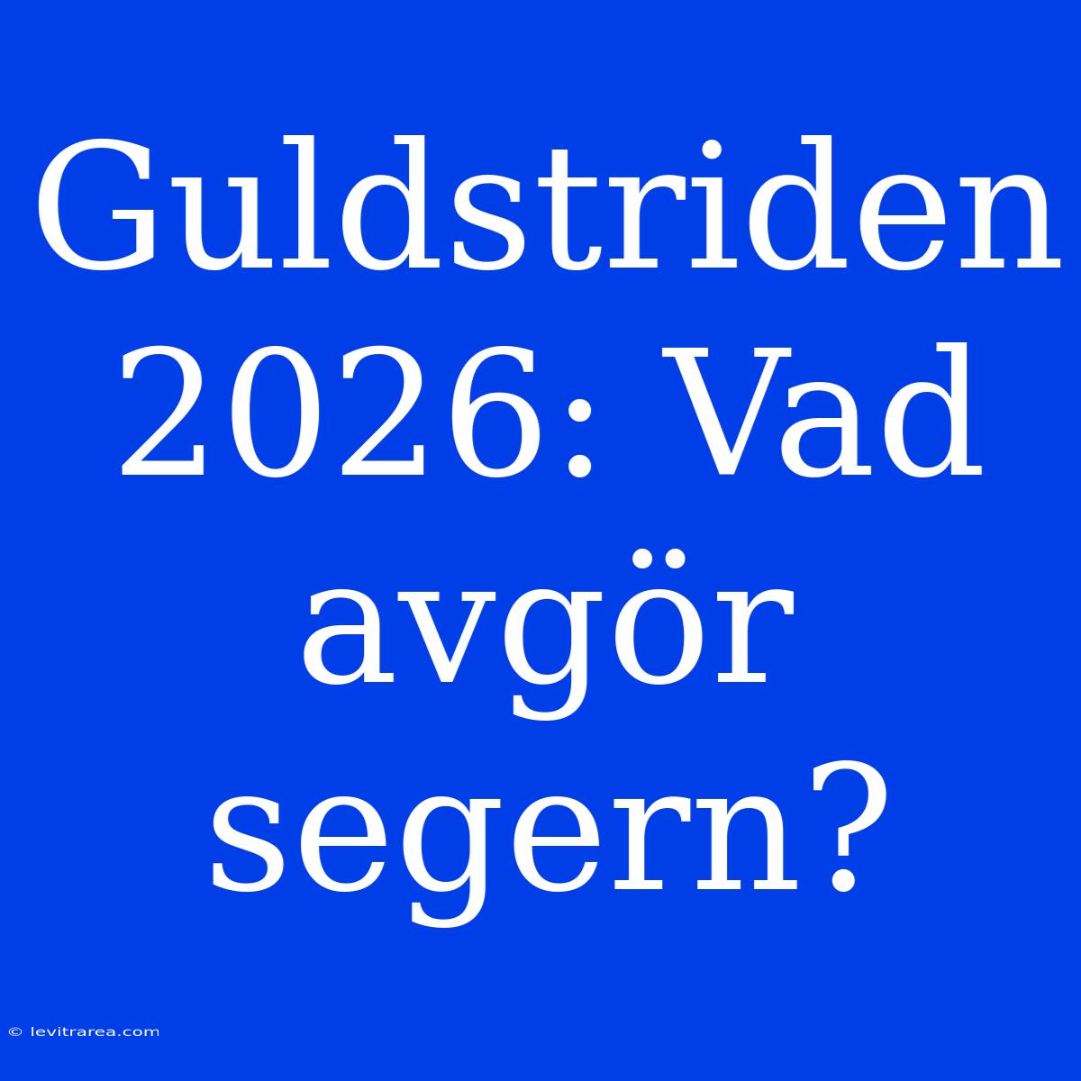 Guldstriden 2026: Vad Avgör Segern?