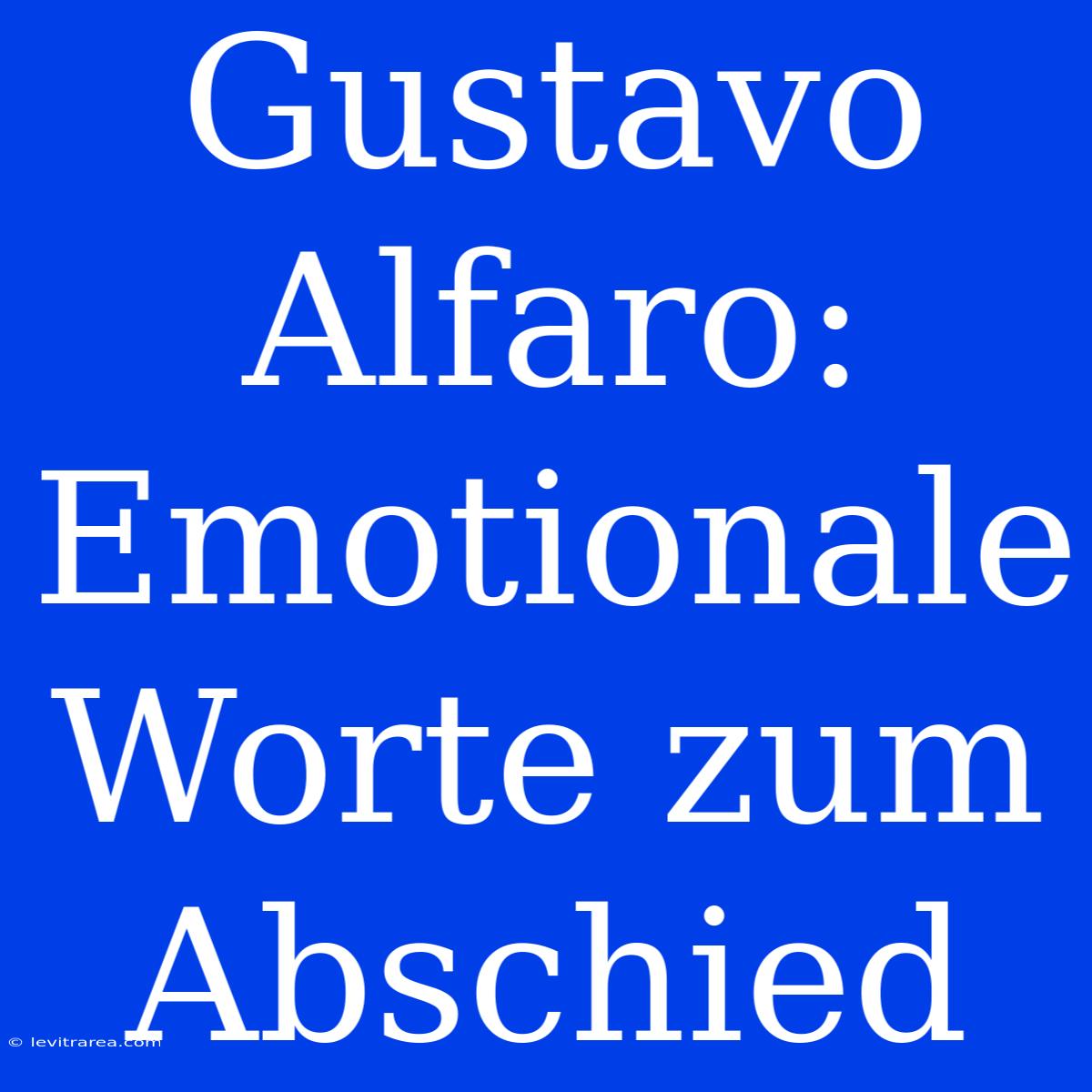 Gustavo Alfaro: Emotionale Worte Zum Abschied