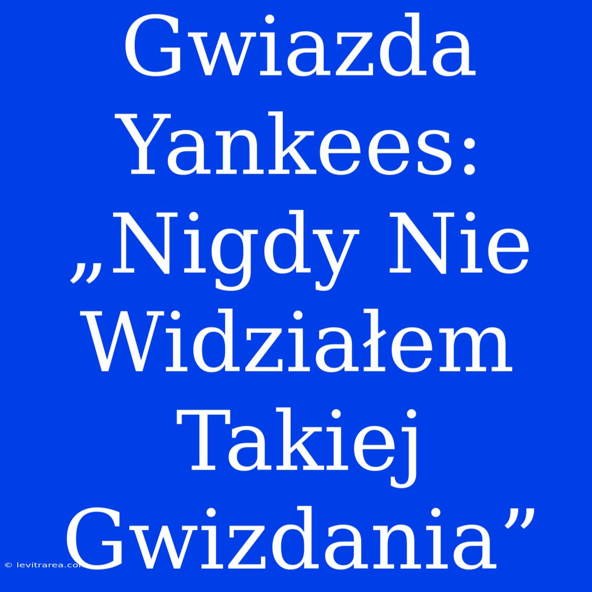 Gwiazda Yankees: „Nigdy Nie Widziałem Takiej Gwizdania”