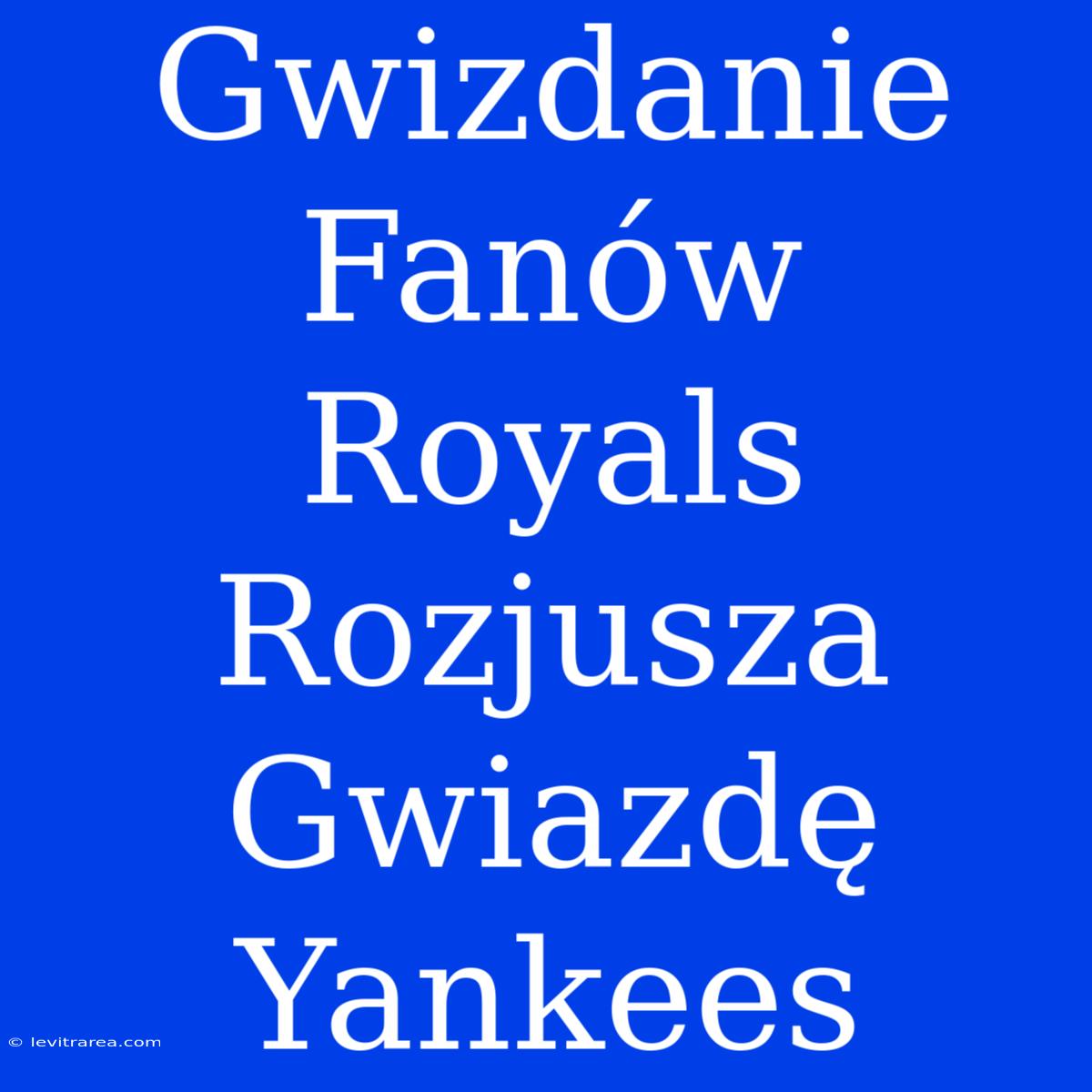 Gwizdanie Fanów Royals Rozjusza Gwiazdę Yankees