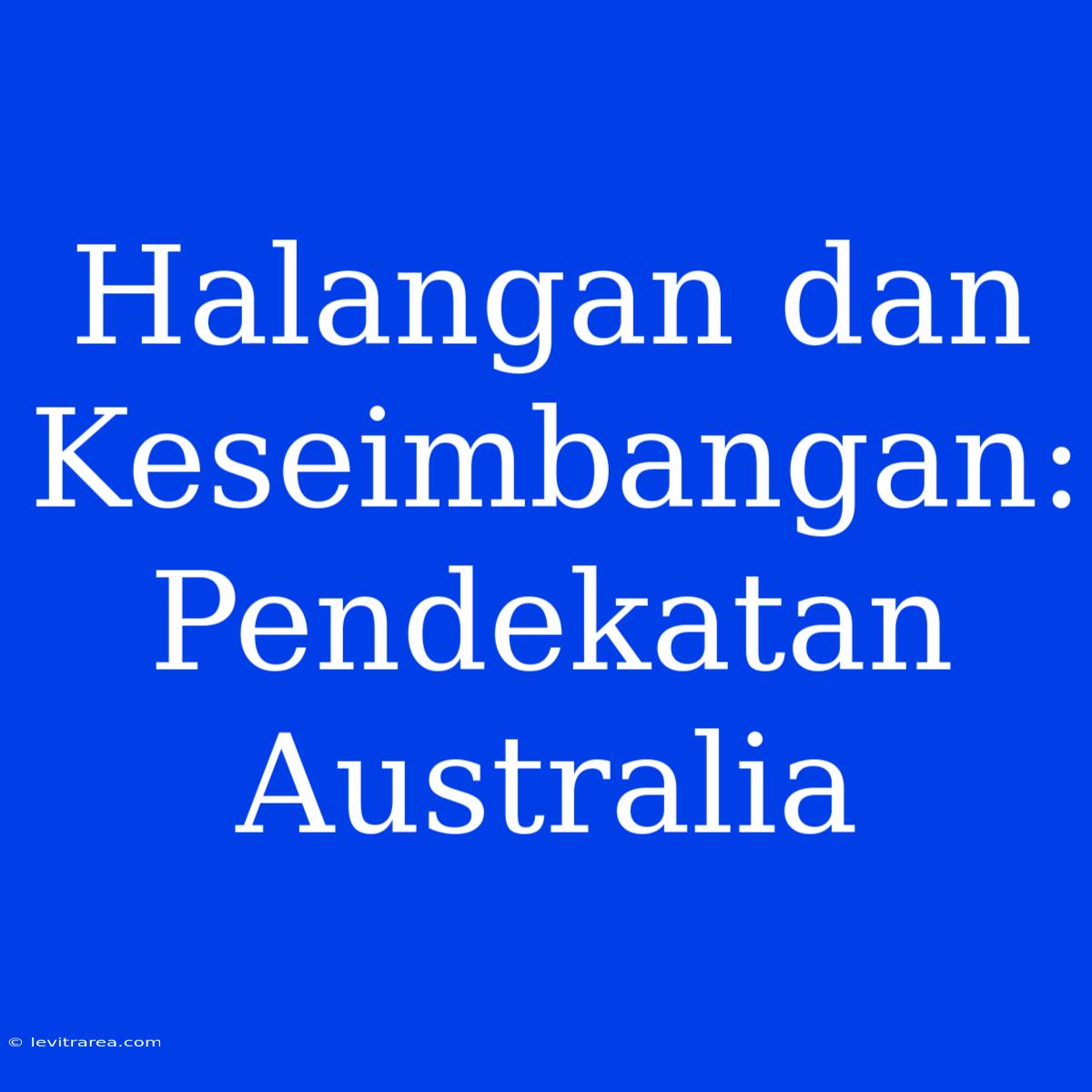 Halangan Dan Keseimbangan: Pendekatan Australia