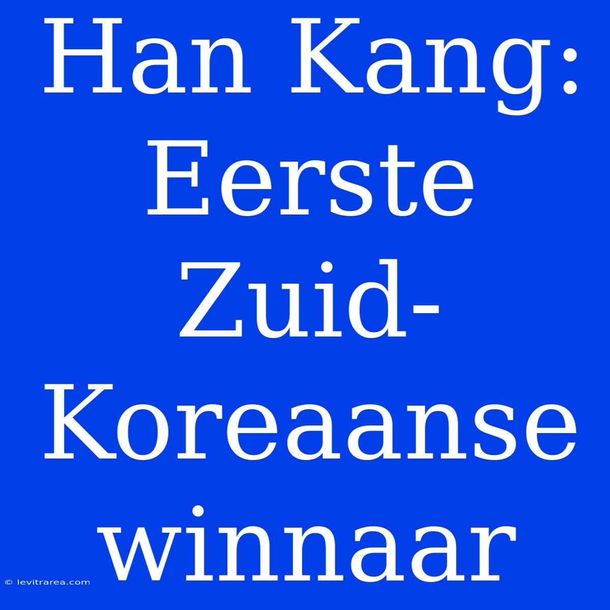 Han Kang: Eerste Zuid-Koreaanse Winnaar