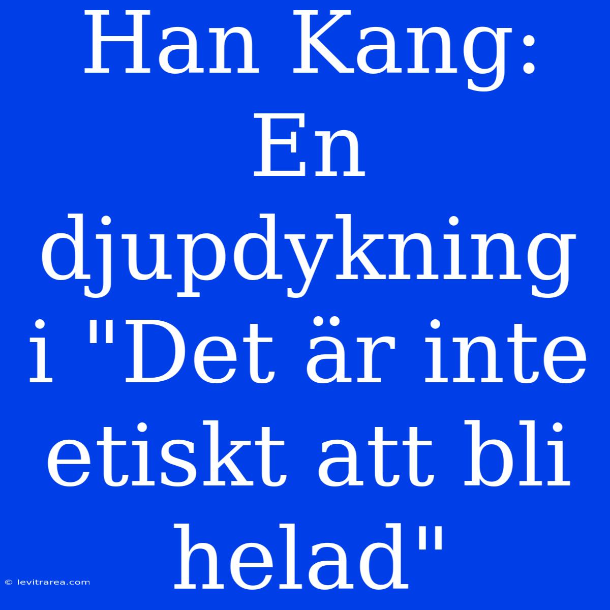 Han Kang: En Djupdykning I 