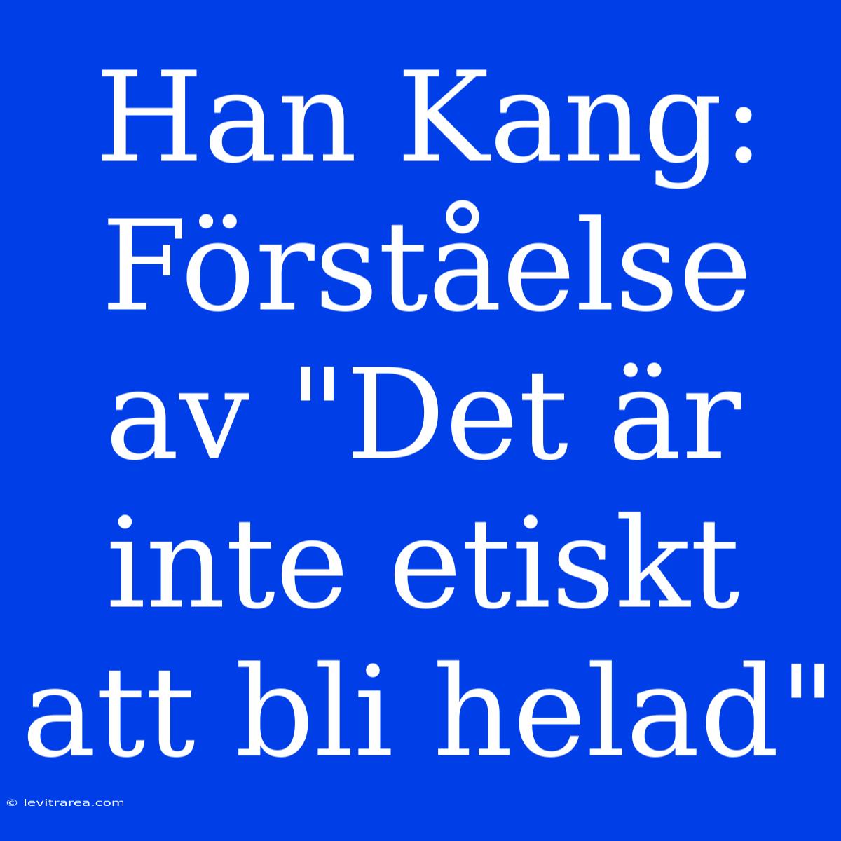 Han Kang: Förståelse Av 