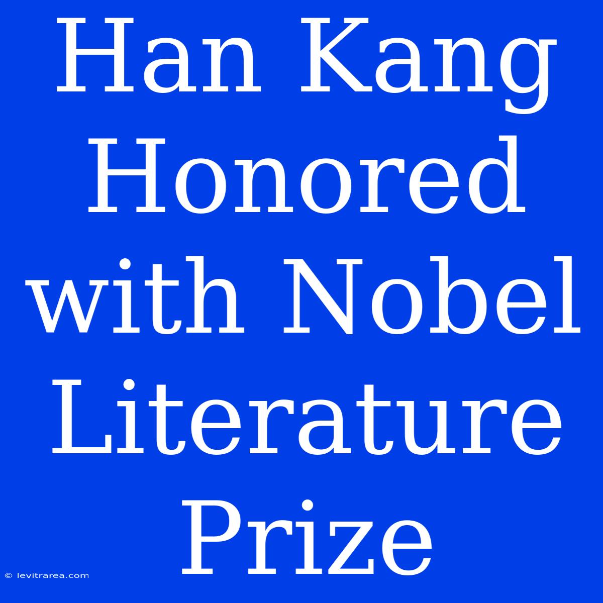 Han Kang Honored With Nobel Literature Prize