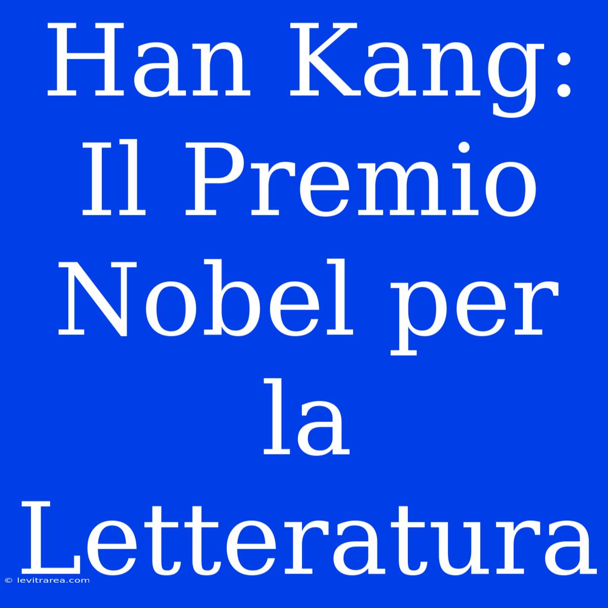 Han Kang: Il Premio Nobel Per La Letteratura 