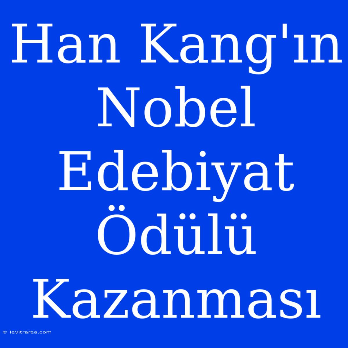 Han Kang'ın Nobel Edebiyat Ödülü Kazanması