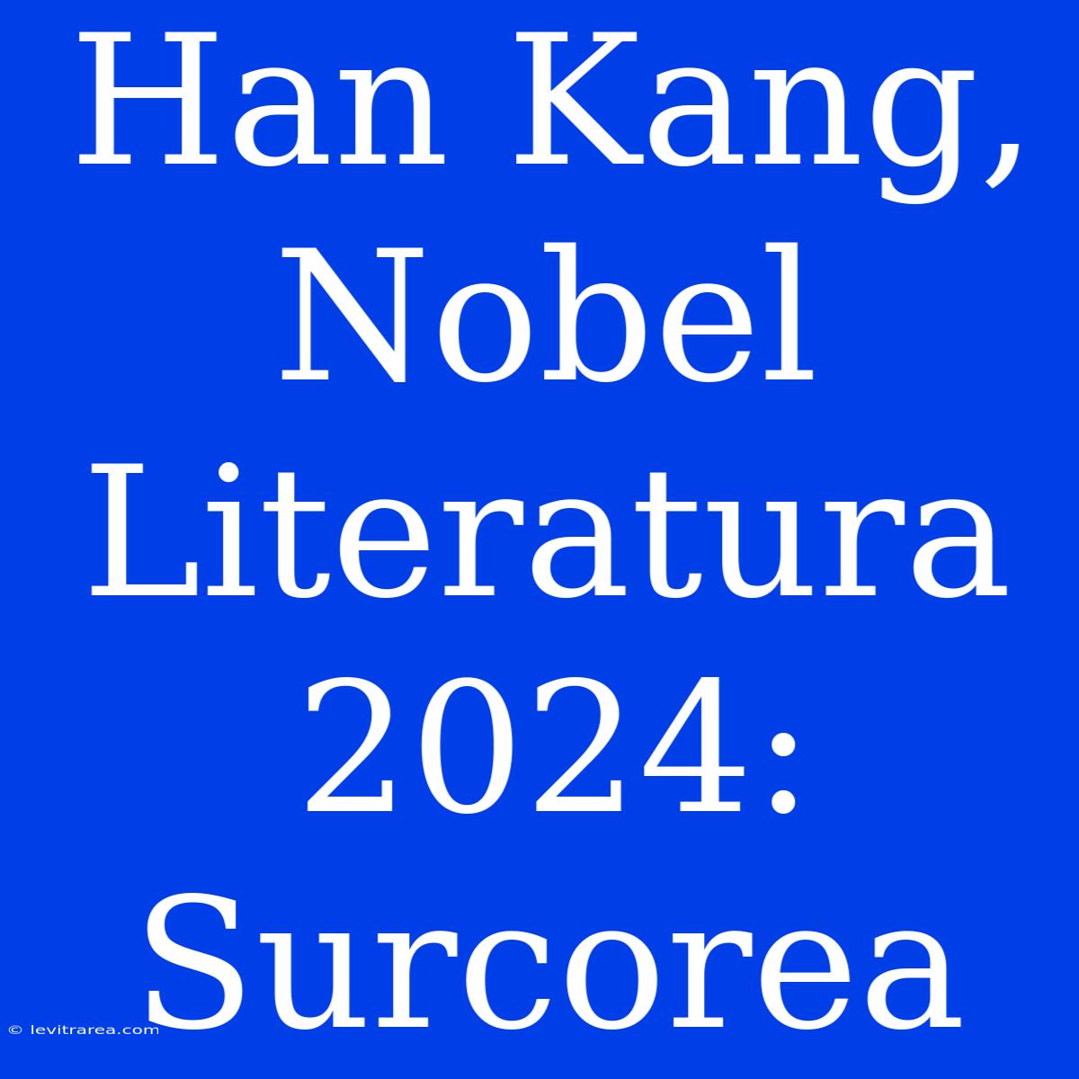 Han Kang, Nobel Literatura 2024: Surcorea