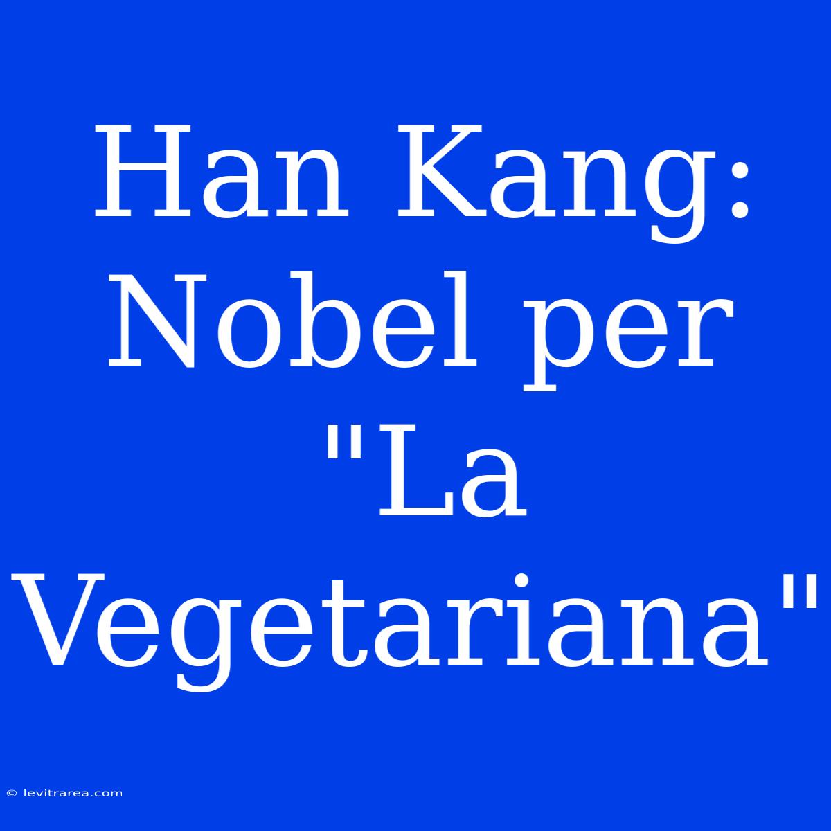 Han Kang: Nobel Per 