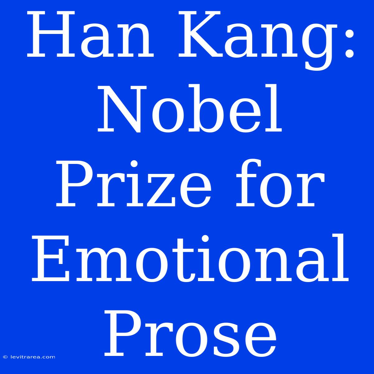 Han Kang: Nobel Prize For Emotional Prose