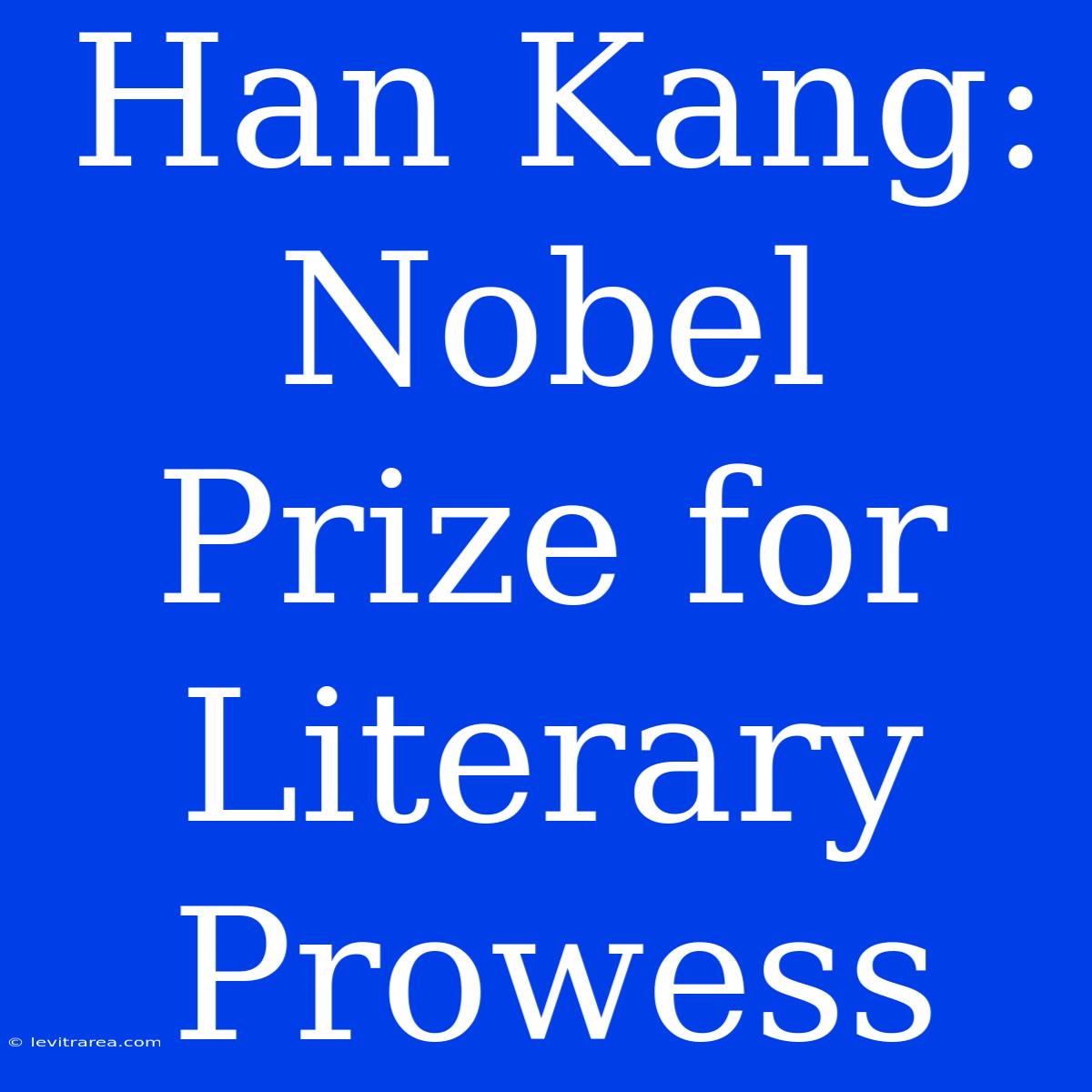 Han Kang: Nobel Prize For Literary Prowess