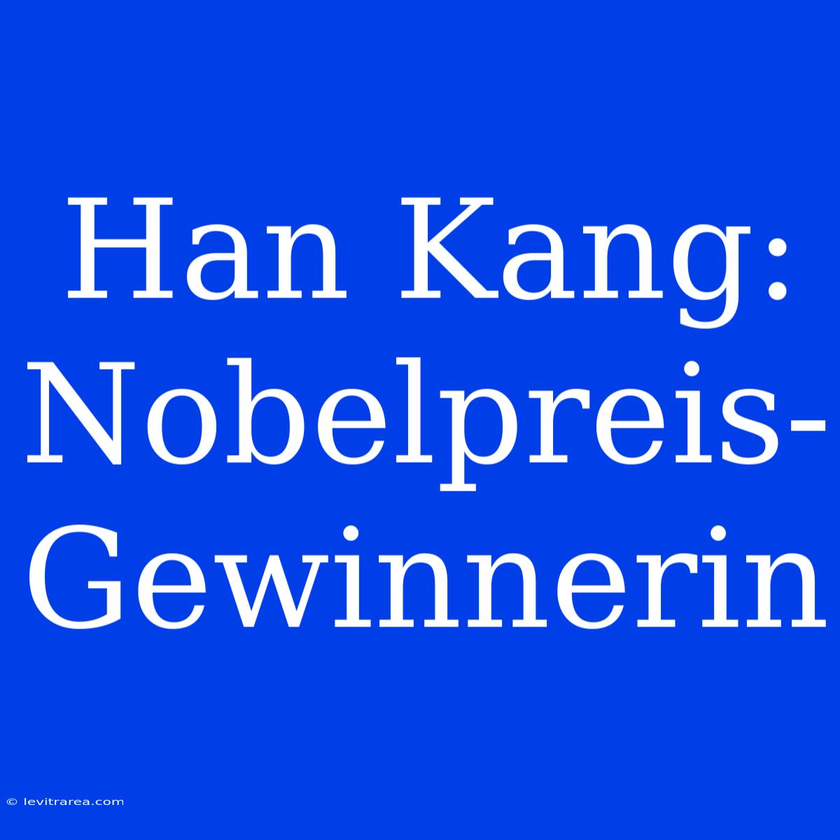 Han Kang: Nobelpreis-Gewinnerin