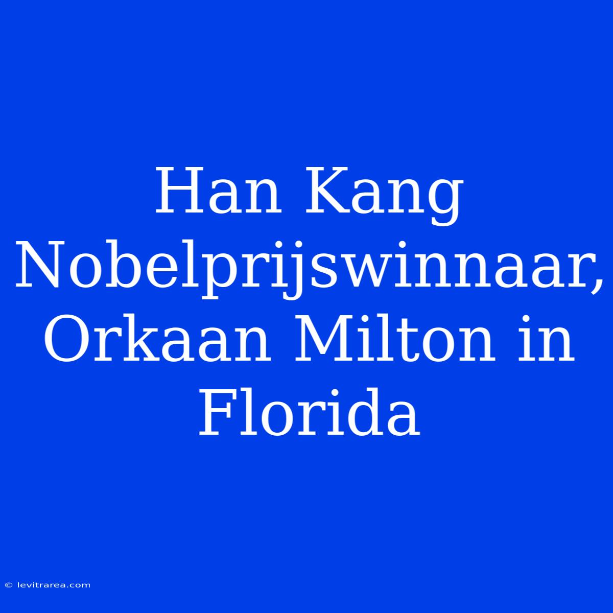 Han Kang Nobelprijswinnaar, Orkaan Milton In Florida