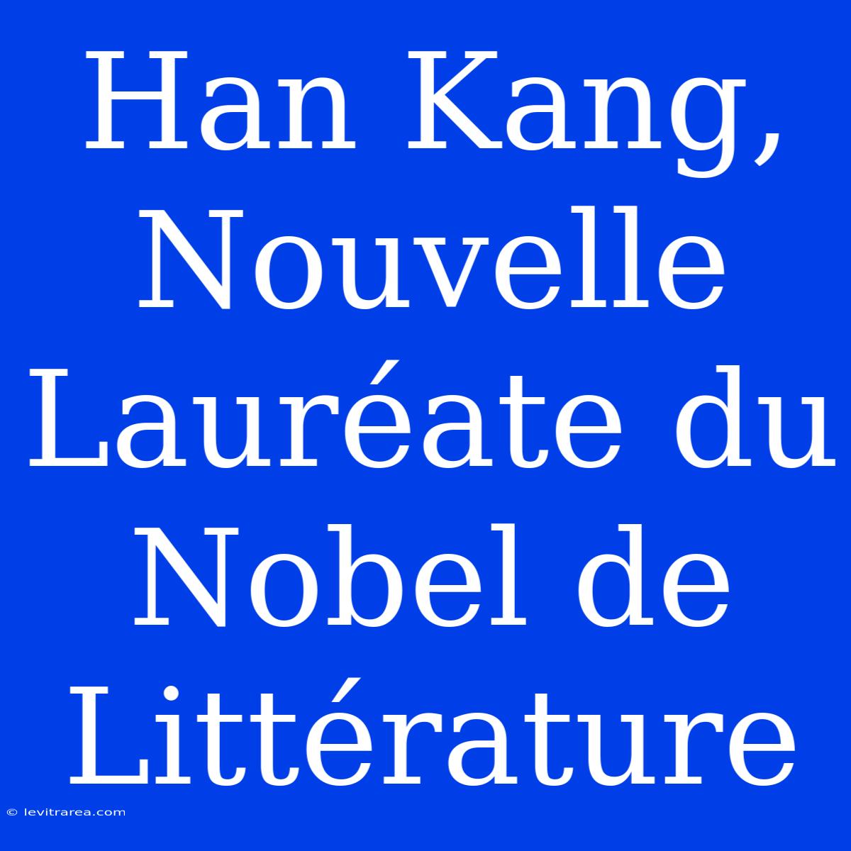 Han Kang, Nouvelle Lauréate Du Nobel De Littérature