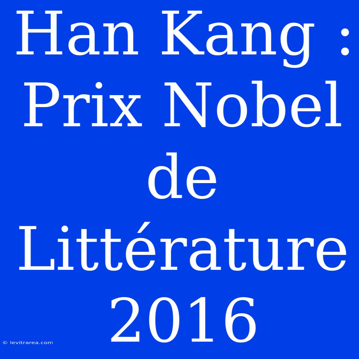 Han Kang : Prix Nobel De Littérature 2016