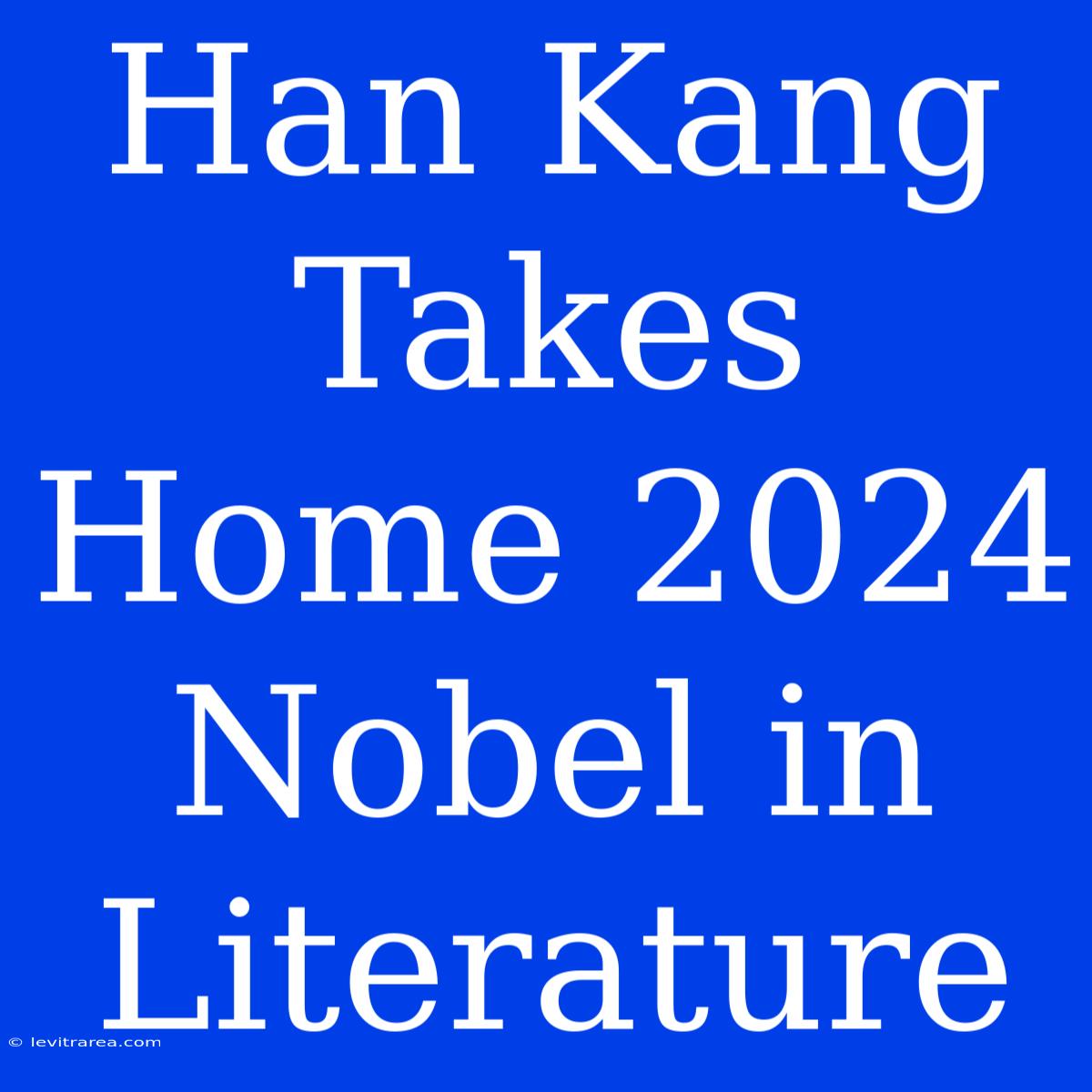 Han Kang Takes Home 2024 Nobel In Literature