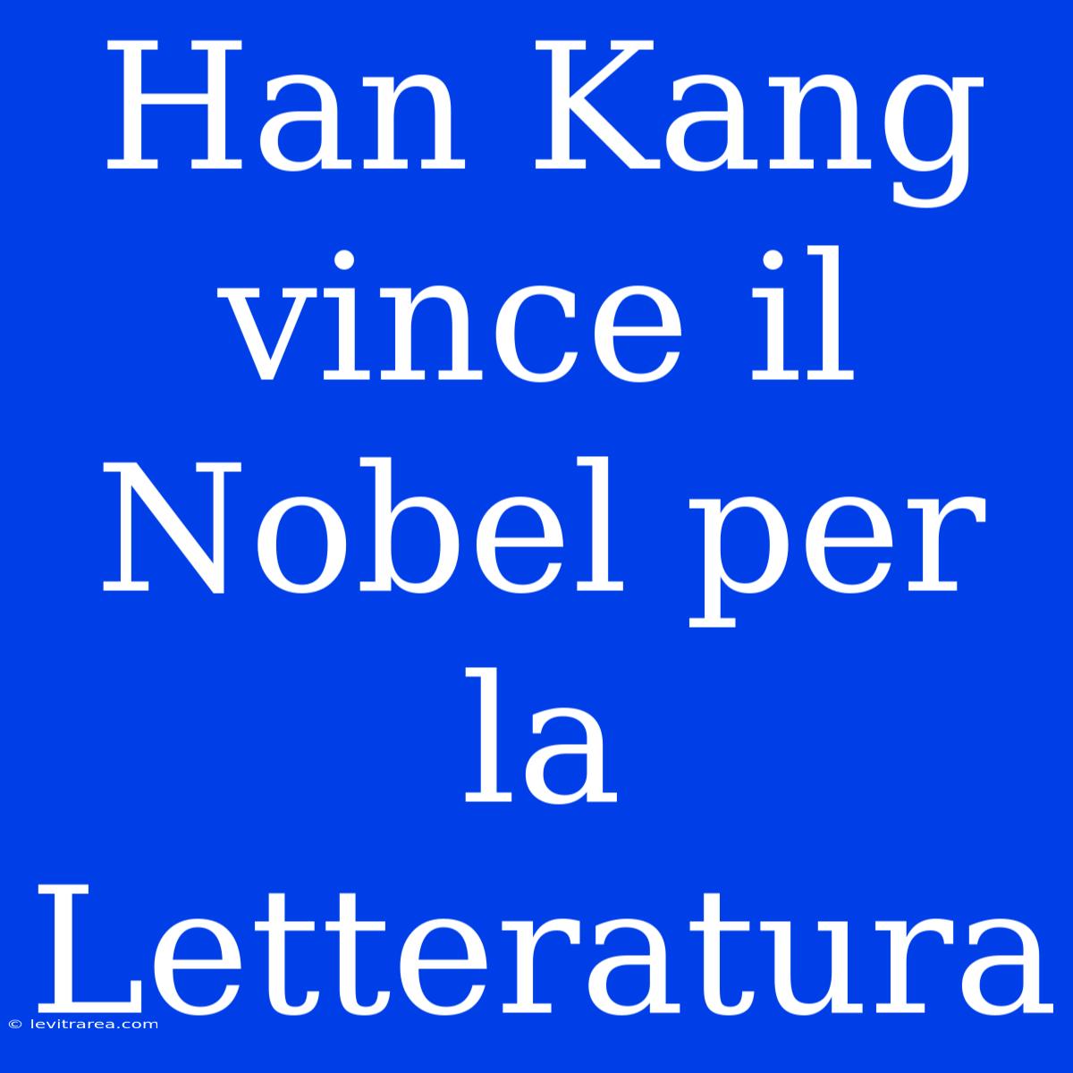 Han Kang Vince Il Nobel Per La Letteratura