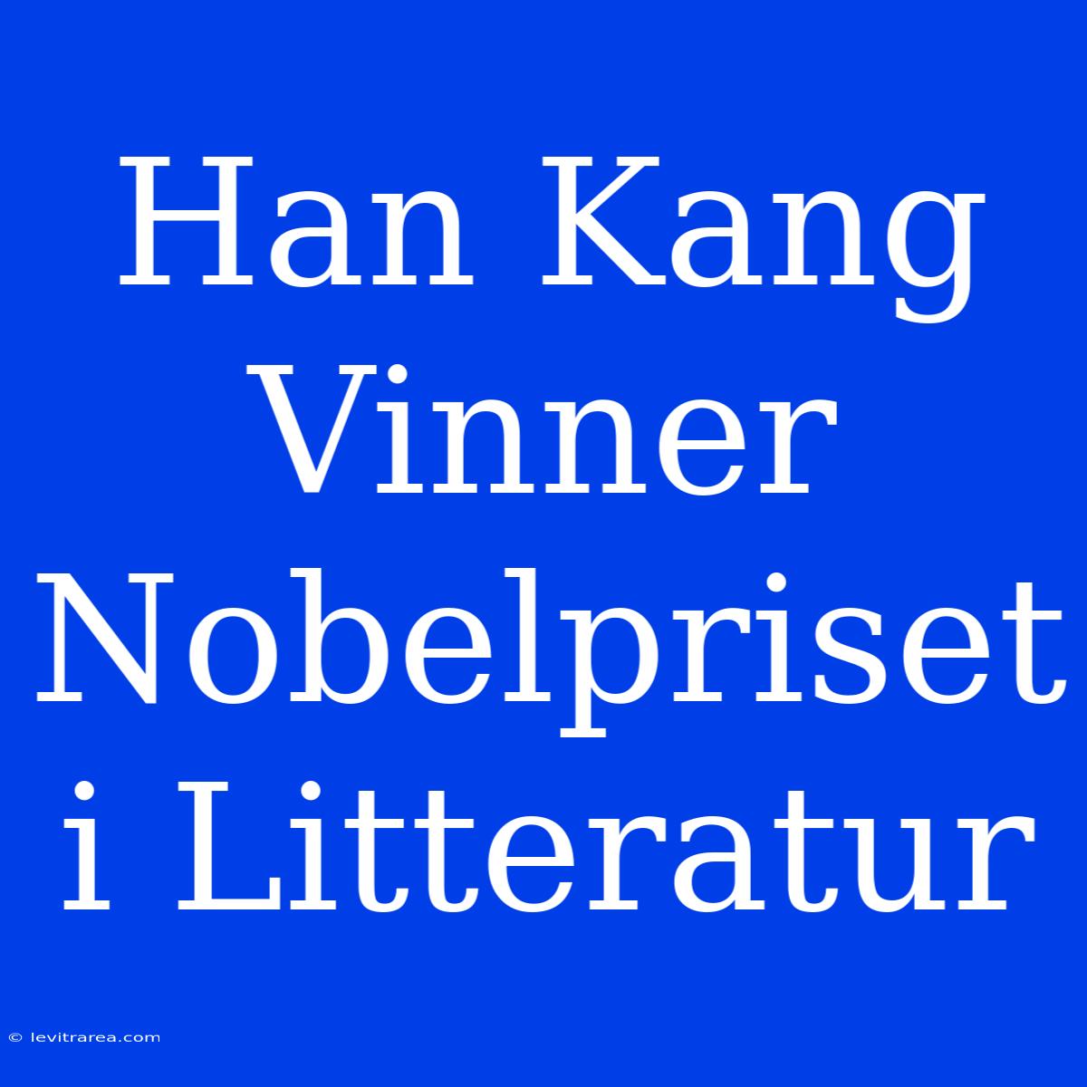 Han Kang Vinner Nobelpriset I Litteratur