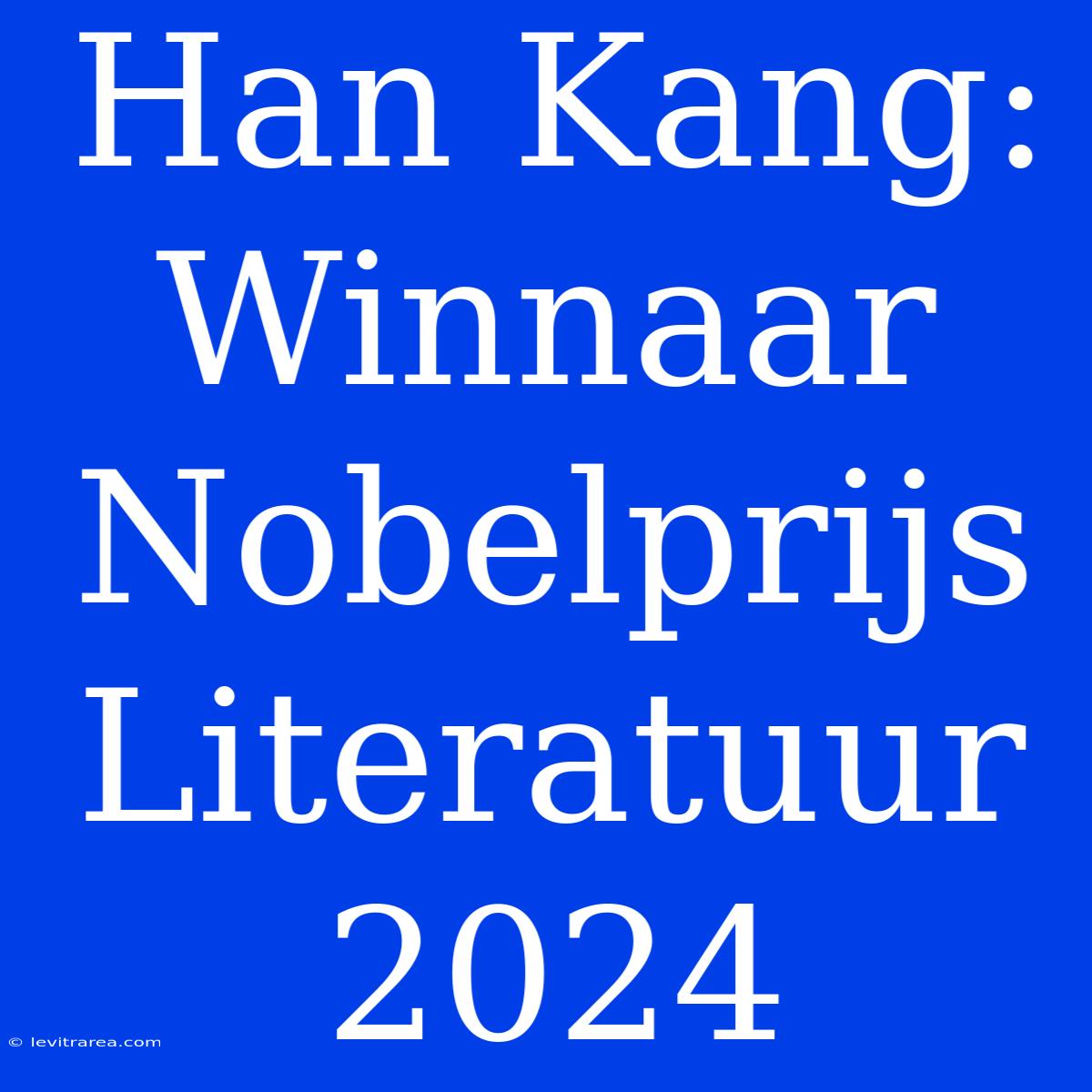 Han Kang: Winnaar Nobelprijs Literatuur 2024 