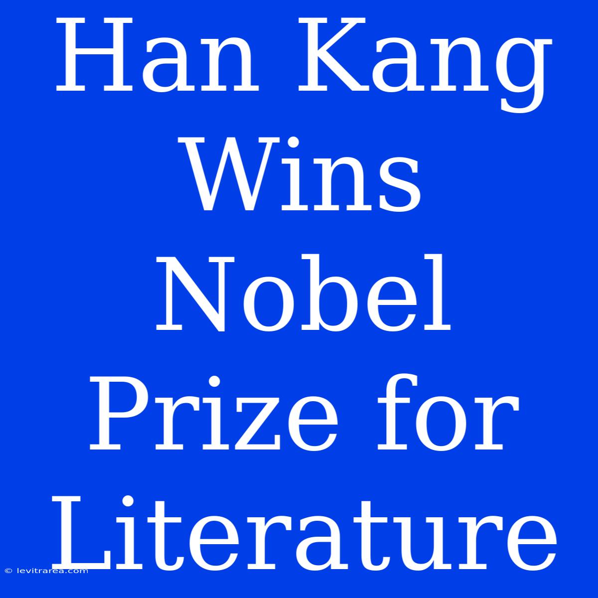 Han Kang Wins Nobel Prize For Literature