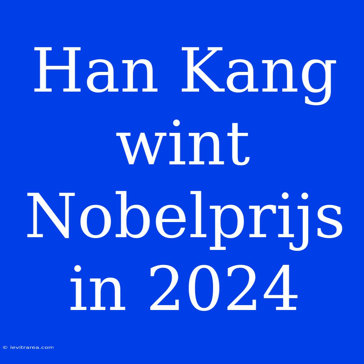 Han Kang Wint Nobelprijs In 2024