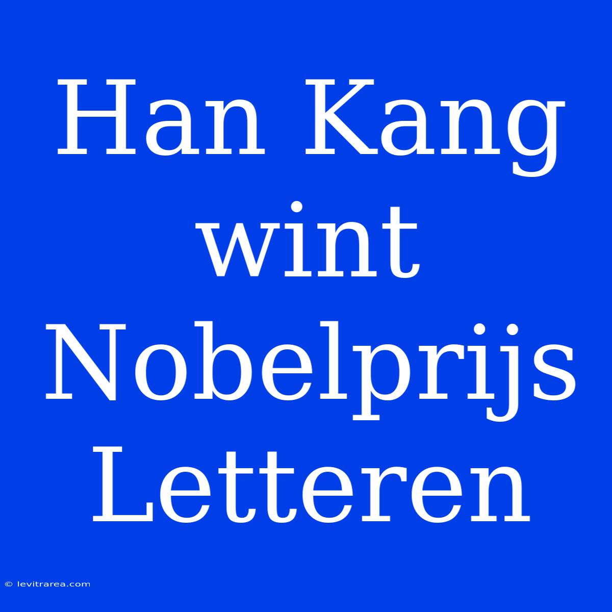 Han Kang Wint Nobelprijs Letteren 