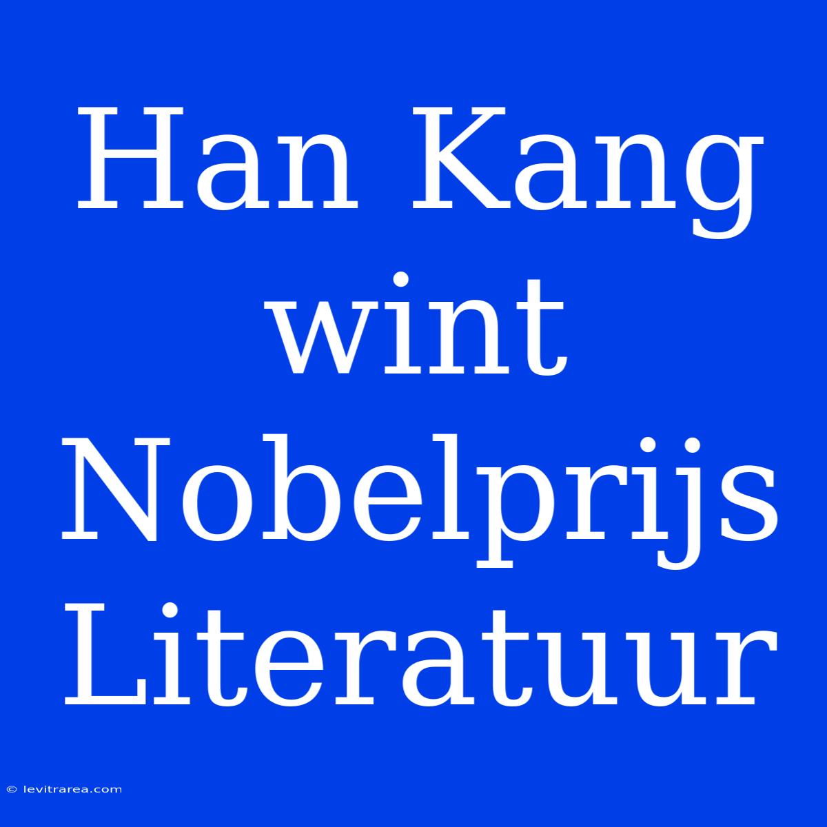 Han Kang Wint Nobelprijs Literatuur 