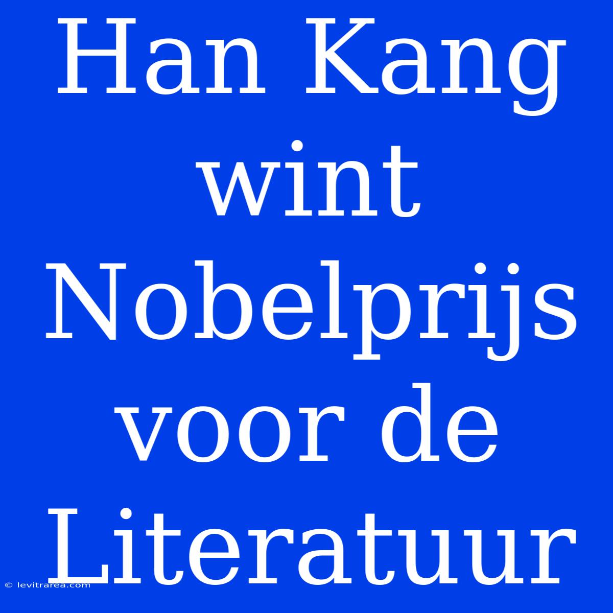 Han Kang Wint Nobelprijs Voor De Literatuur