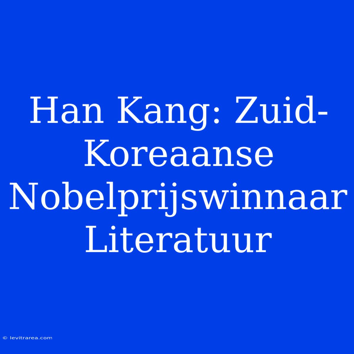 Han Kang: Zuid-Koreaanse Nobelprijswinnaar Literatuur