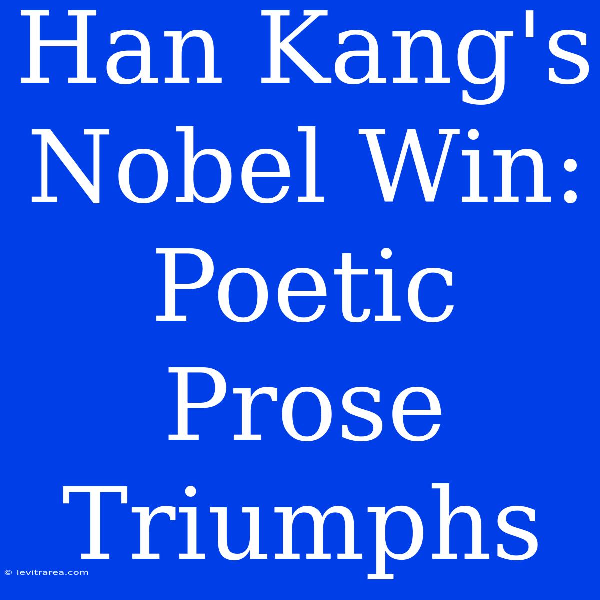 Han Kang's Nobel Win: Poetic Prose Triumphs