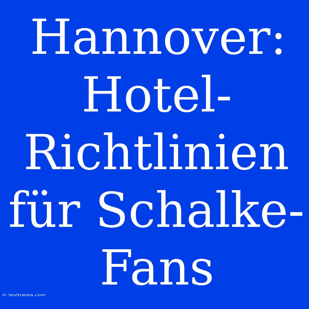 Hannover:  Hotel-Richtlinien Für Schalke-Fans 