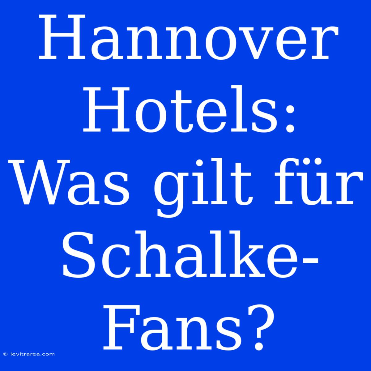 Hannover Hotels: Was Gilt Für Schalke-Fans?