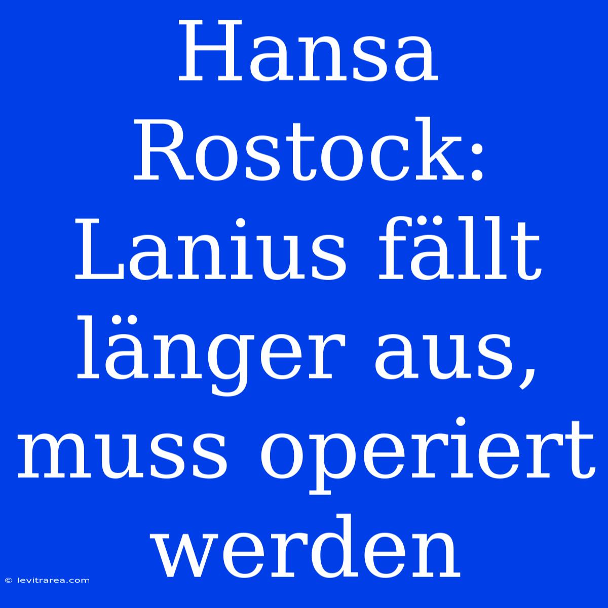 Hansa Rostock: Lanius Fällt Länger Aus, Muss Operiert Werden