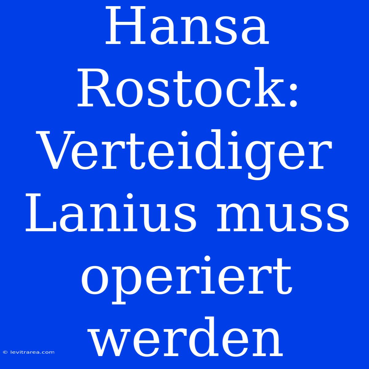 Hansa Rostock: Verteidiger Lanius Muss Operiert Werden